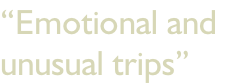 “Emotional and  unusual trips”
